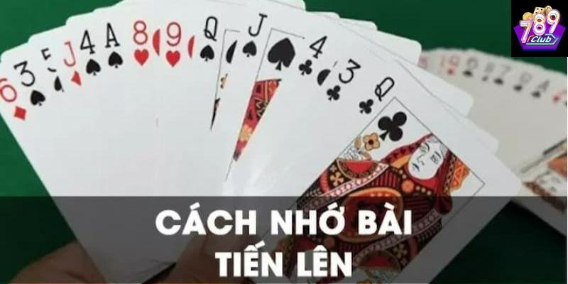 Cách nhớ bài tiến lên Tại sao cần biết cách nhớ bài tiến lên khi chơi tại 789CLUB?